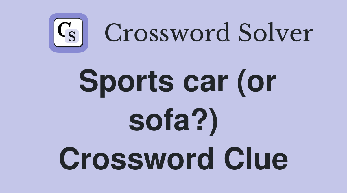 Sports car (or sofa?) Crossword Clue