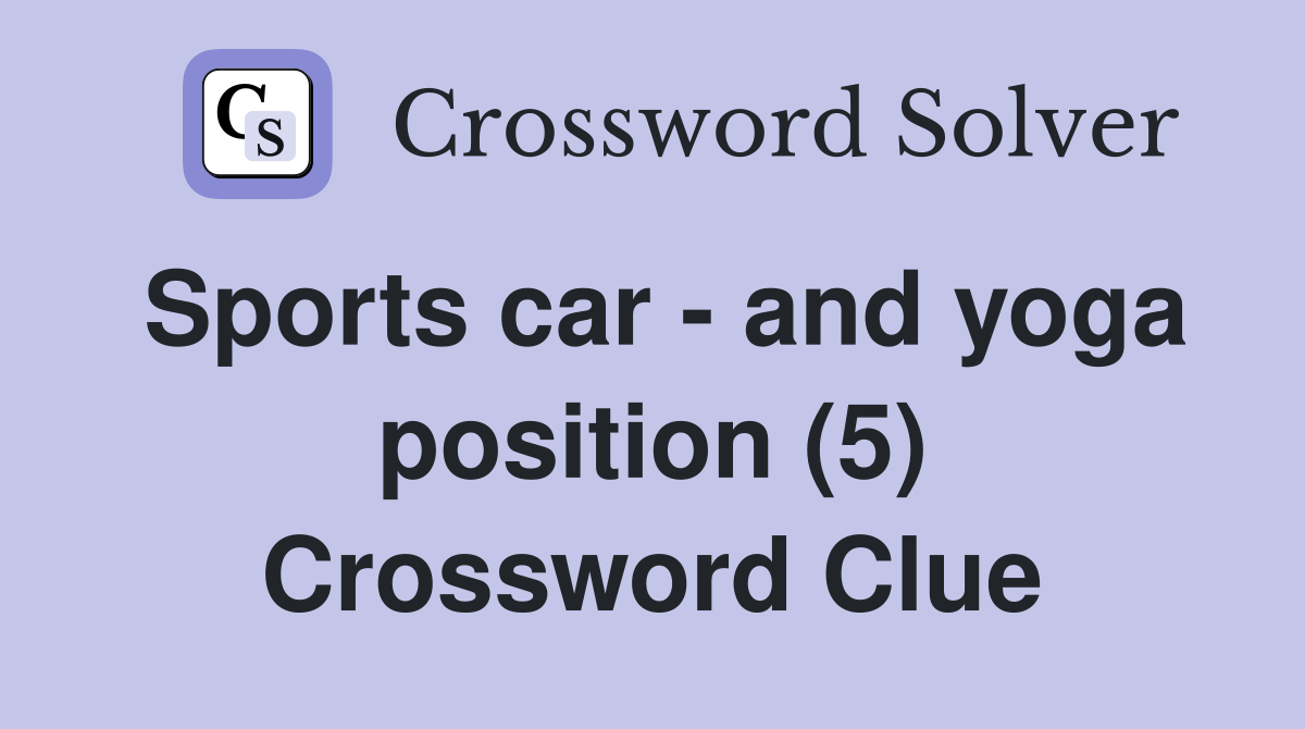 Sports car - and yoga position (5) Crossword Clue