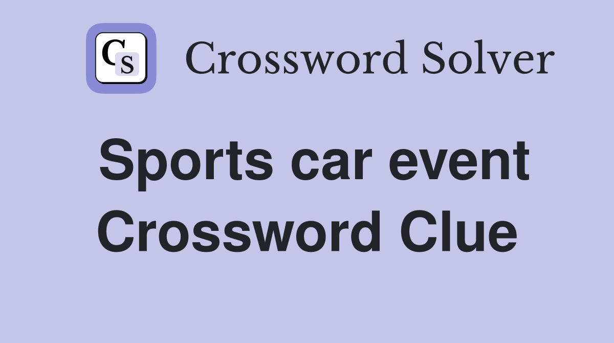 Sports car event Crossword Clue