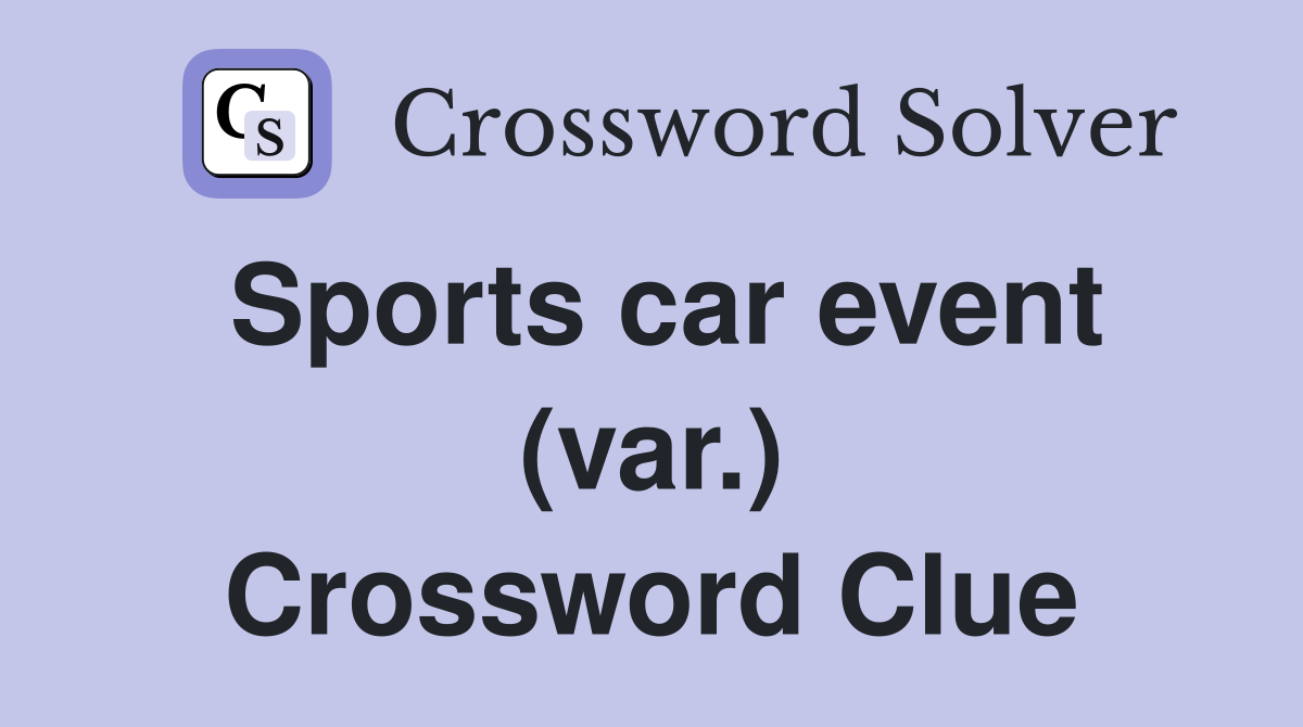 Sports car event (var.) Crossword Clue
