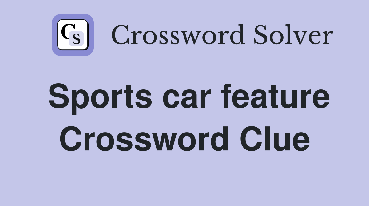 Sports car feature Crossword Clue