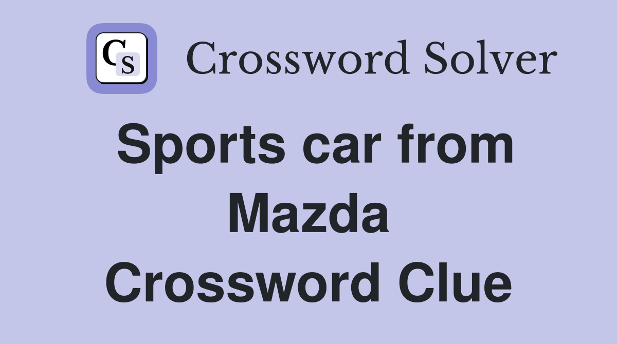 Sports car from Mazda Crossword Clue