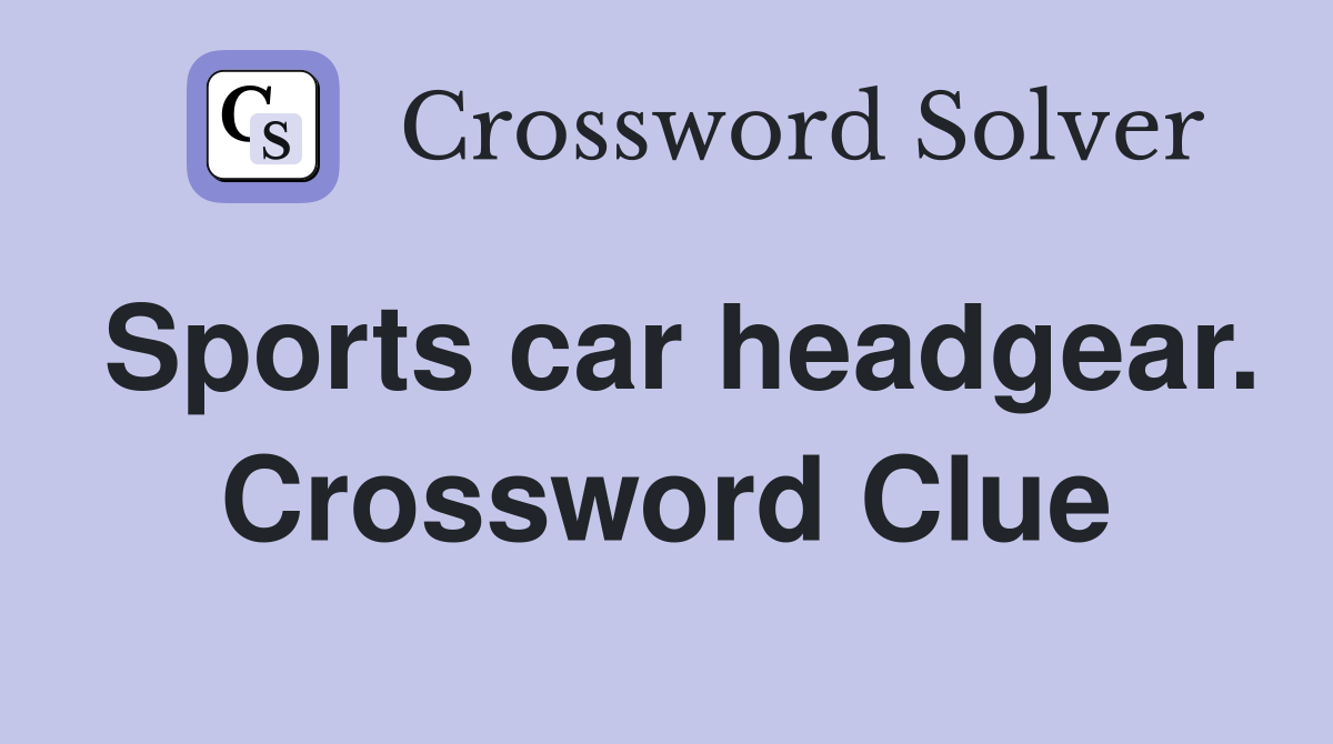 Sports car headgear. Crossword Clue