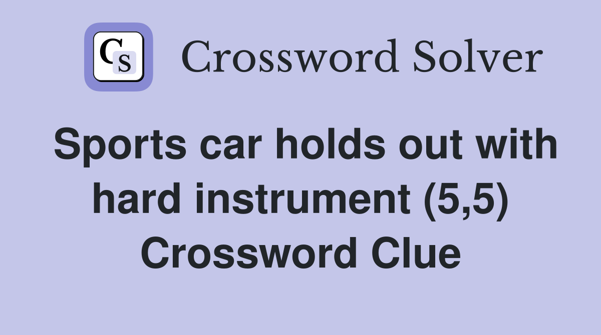 Sports car holds out with hard instrument (5,5) Crossword Clue