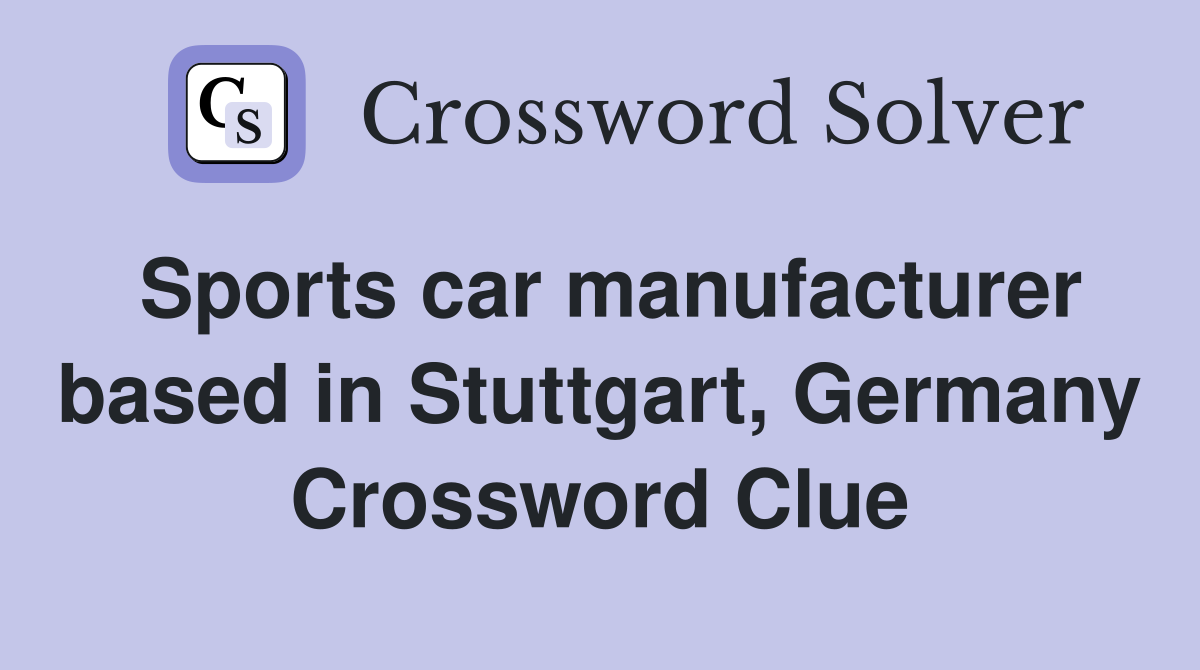 Sports car manufacturer based in Stuttgart, Germany Crossword Clue