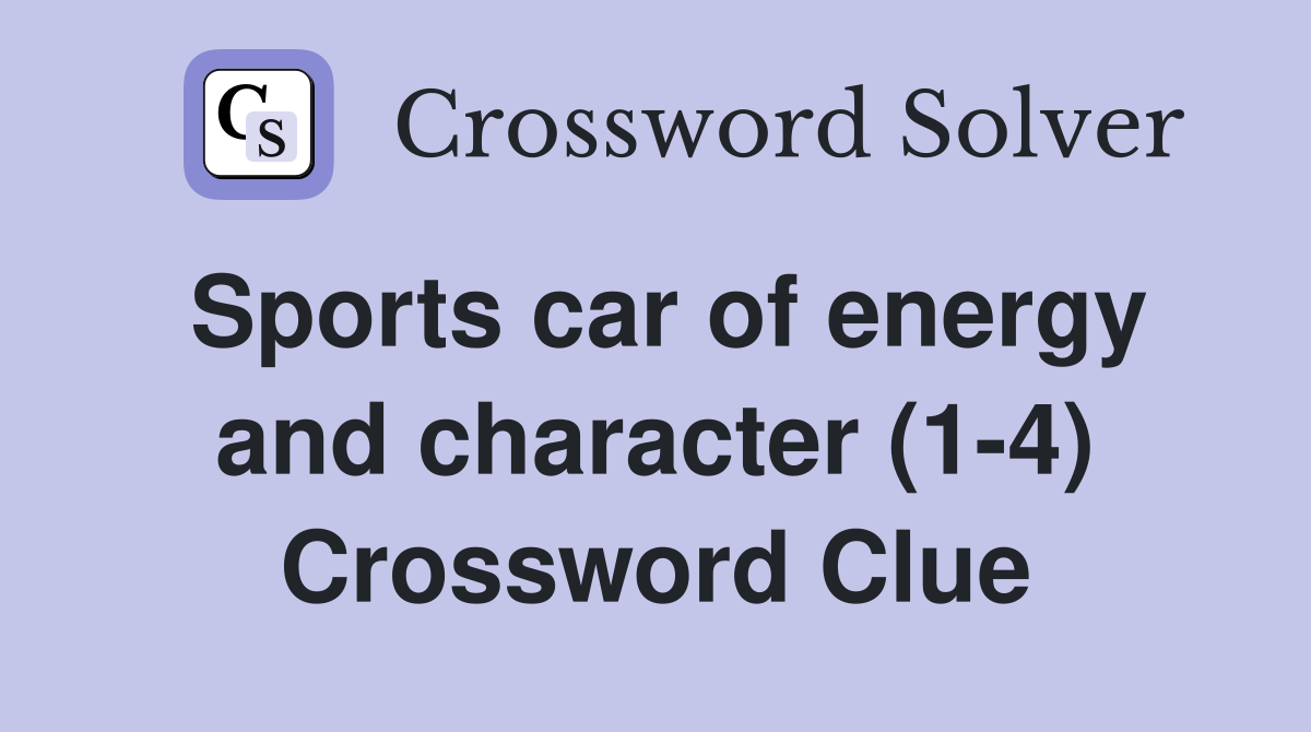 Sports car of energy and character (1-4) Crossword Clue
