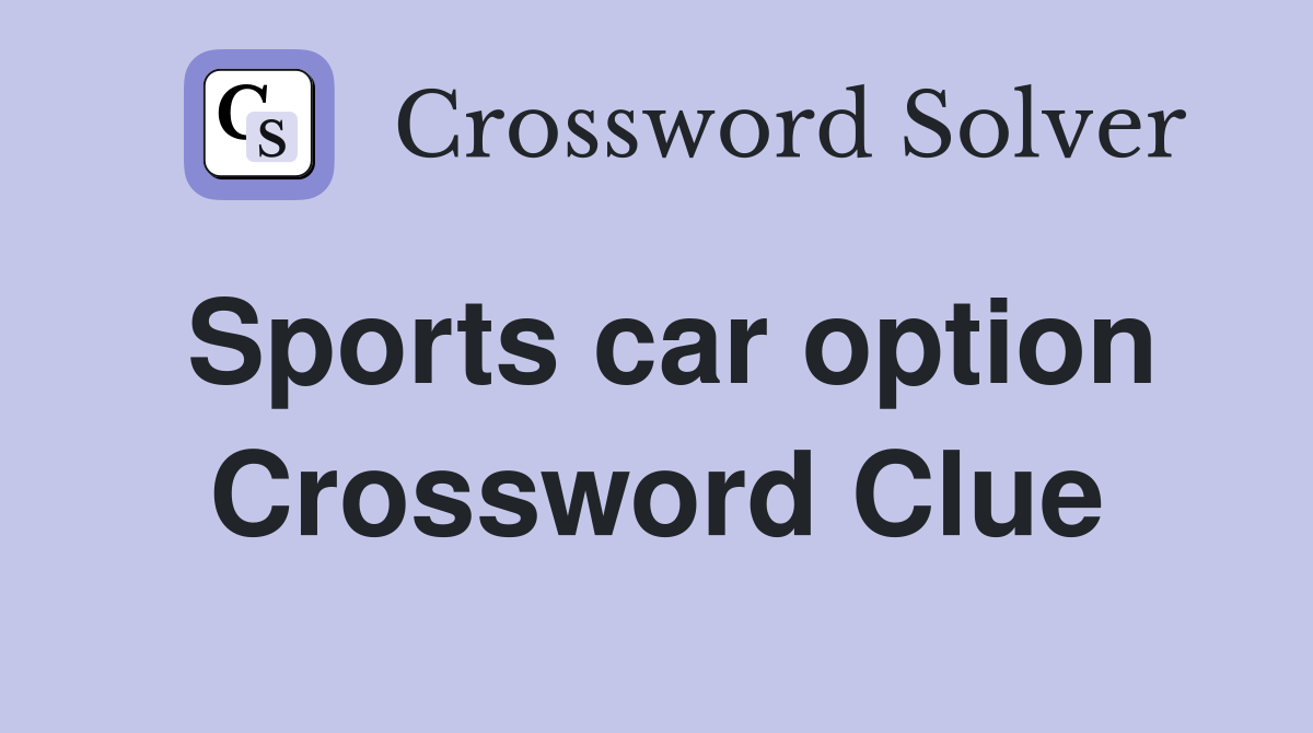 Sports car option Crossword Clue