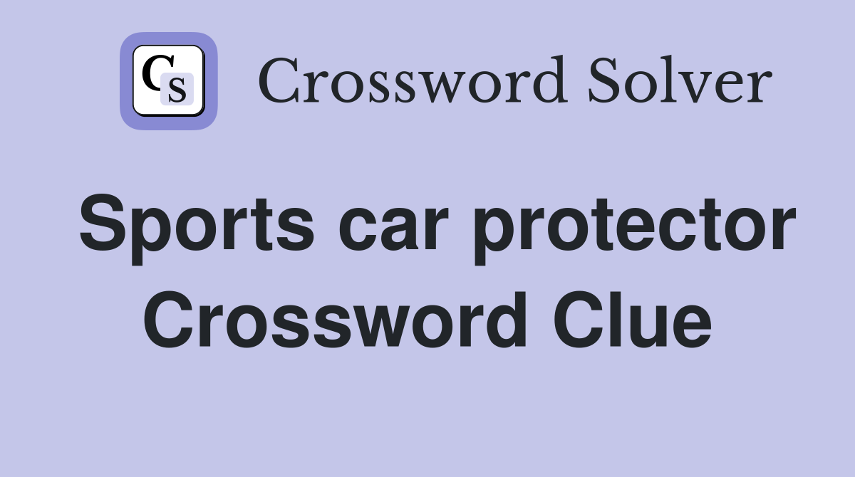 Sports car protector Crossword Clue