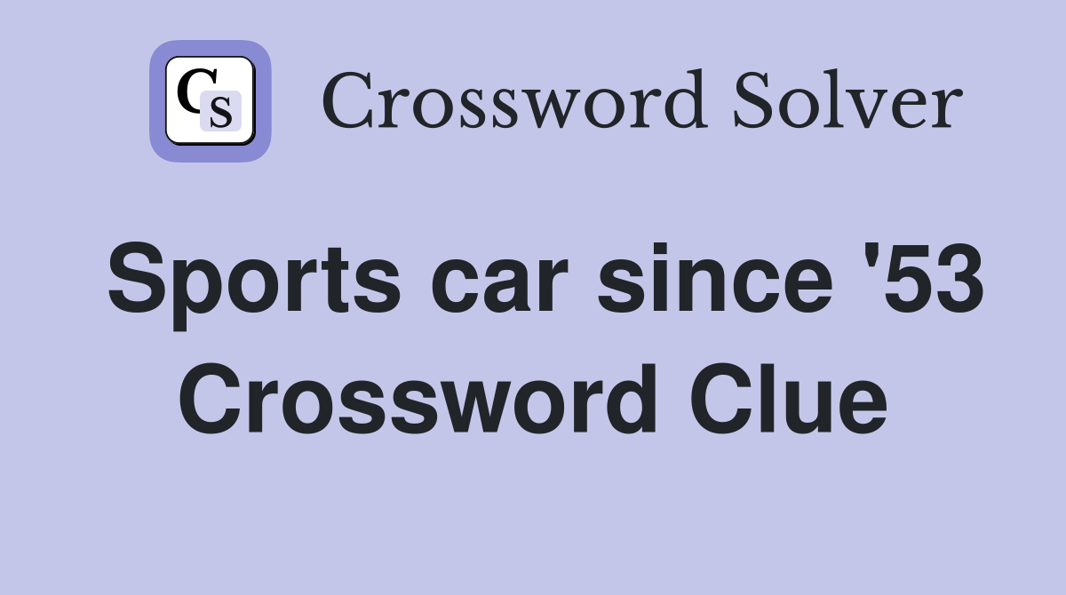 Sports car since '53 Crossword Clue