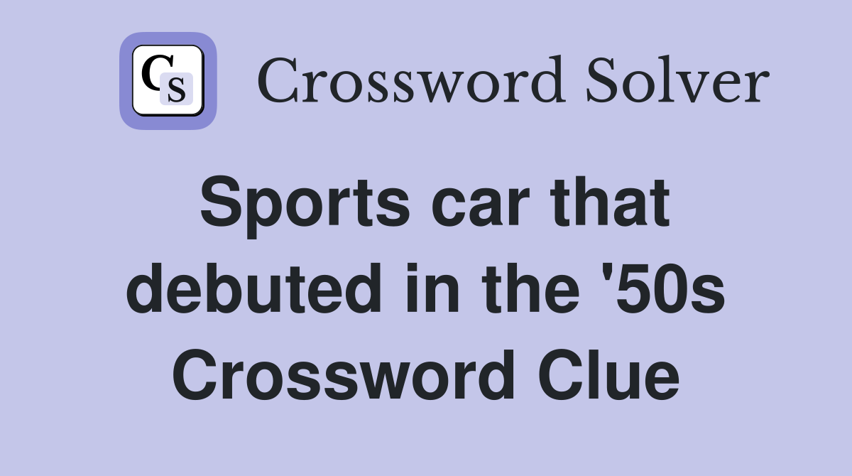 Sports car that debuted in the '50s Crossword Clue