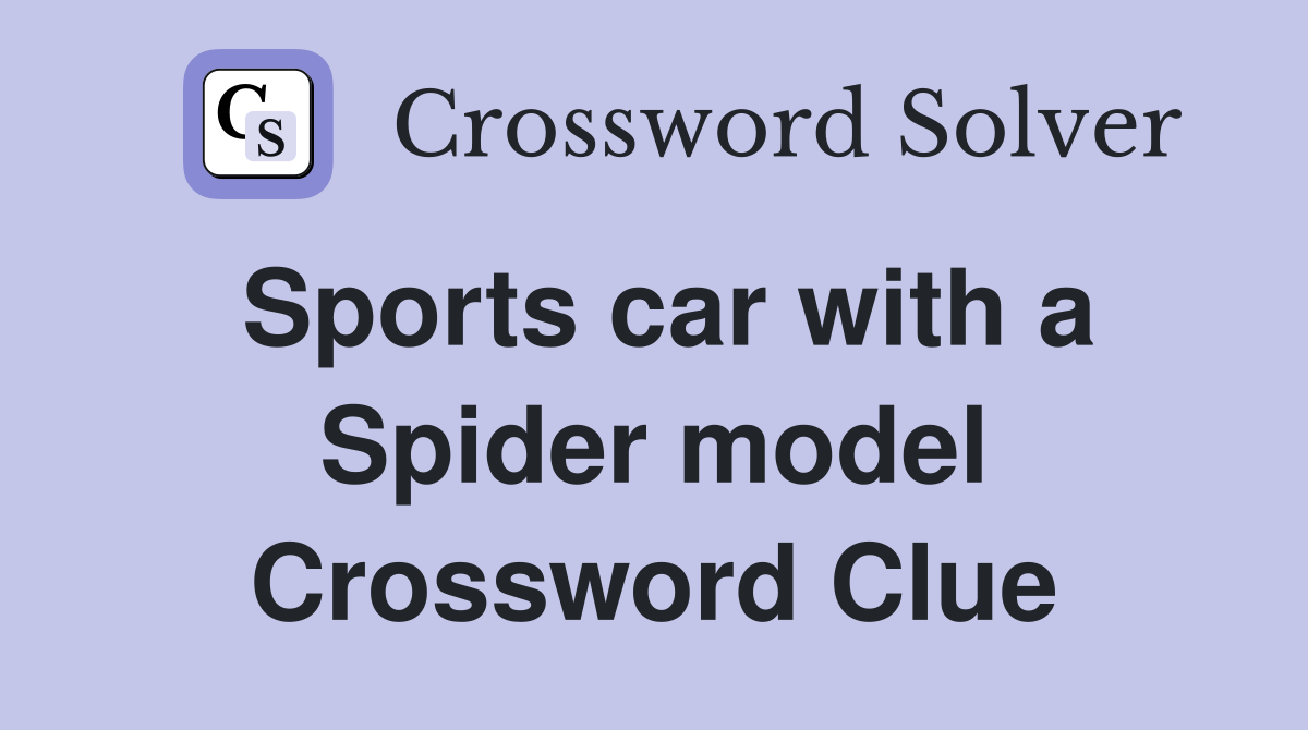 Sports car with a Spider model Crossword Clue