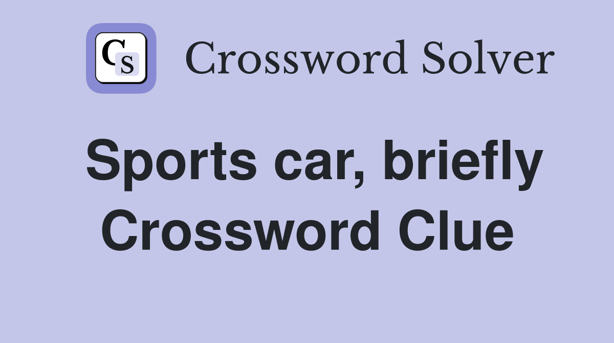 Sports car, briefly Crossword Clue