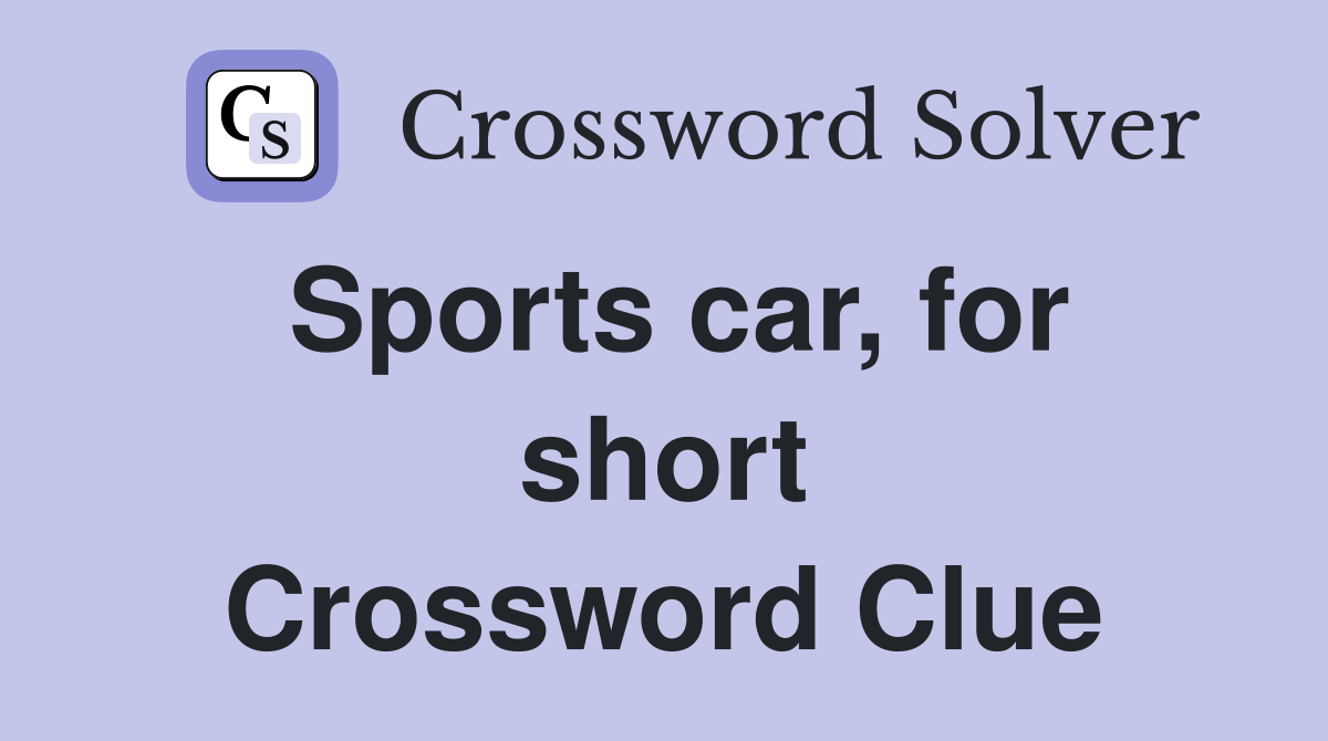 Sports car, for short Crossword Clue