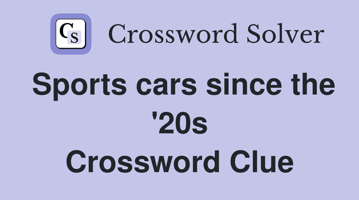 Sports cars since the '20s Crossword Clue