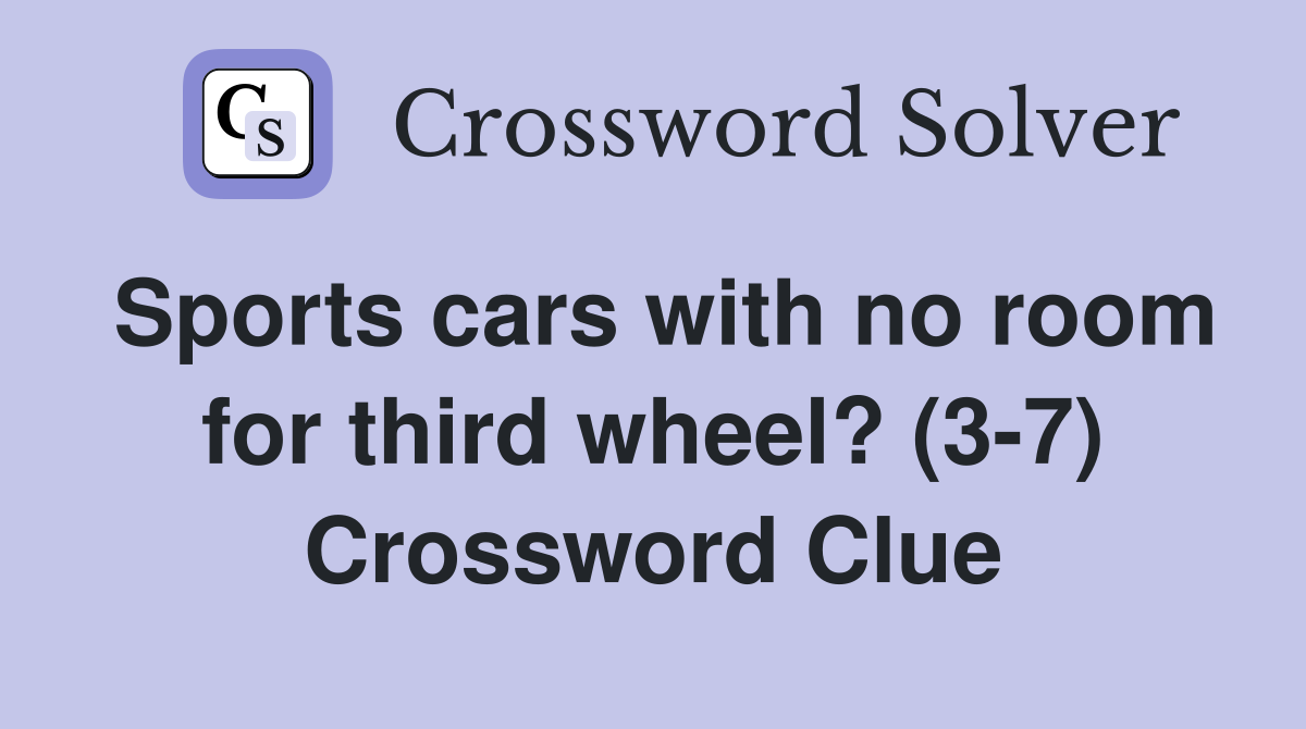 Sports cars with no room for third wheel? (3-7) Crossword Clue