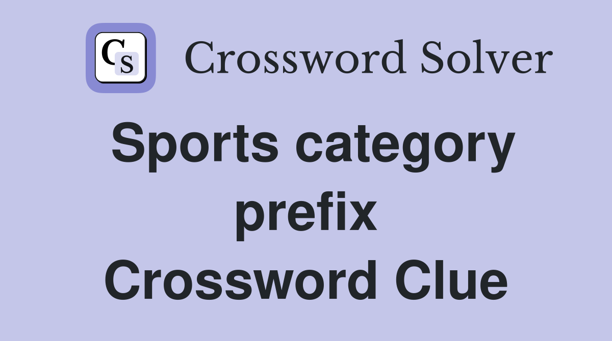Sports category prefix Crossword Clue