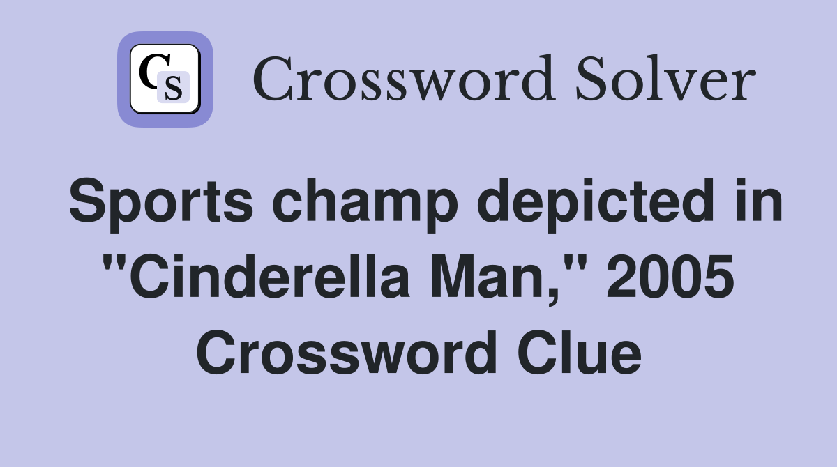 Sports champ depicted in "Cinderella Man," 2005 Crossword Clue