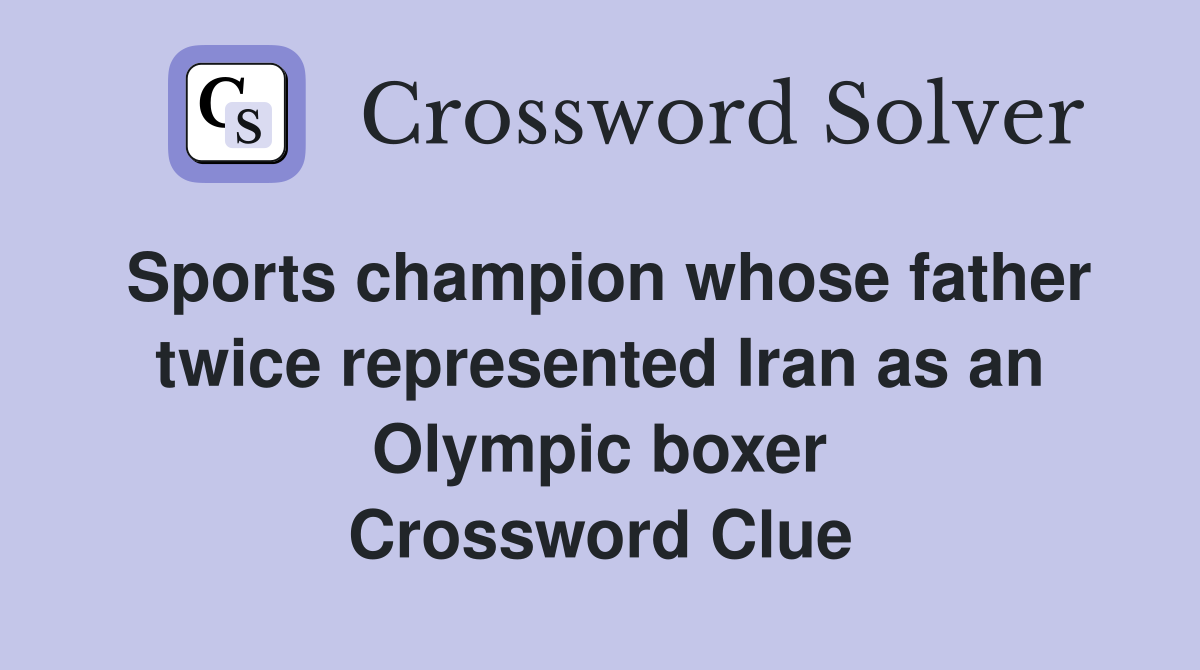 Sports champion whose father twice represented Iran as an Olympic boxer Crossword Clue