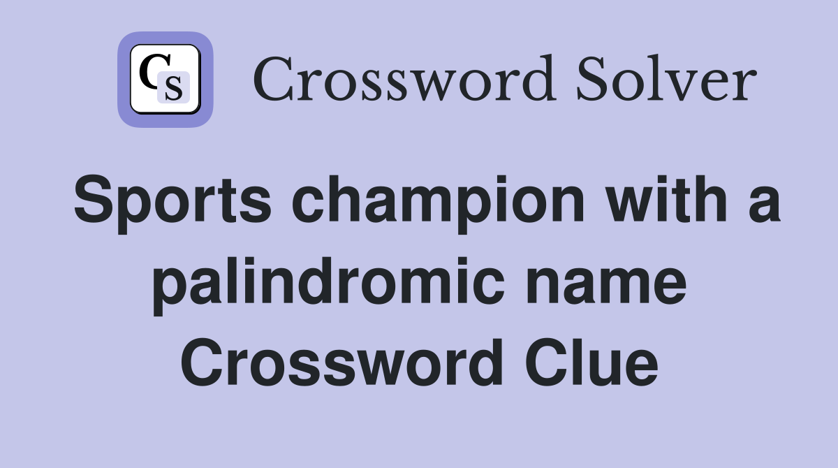 Sports champion with a palindromic name Crossword Clue
