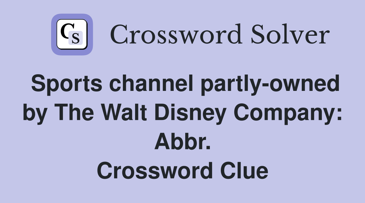 Sports channel partly-owned by The Walt Disney Company: Abbr. Crossword Clue