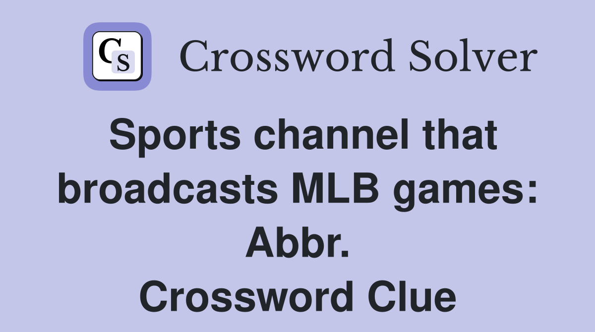 Sports channel that broadcasts MLB games: Abbr. Crossword Clue