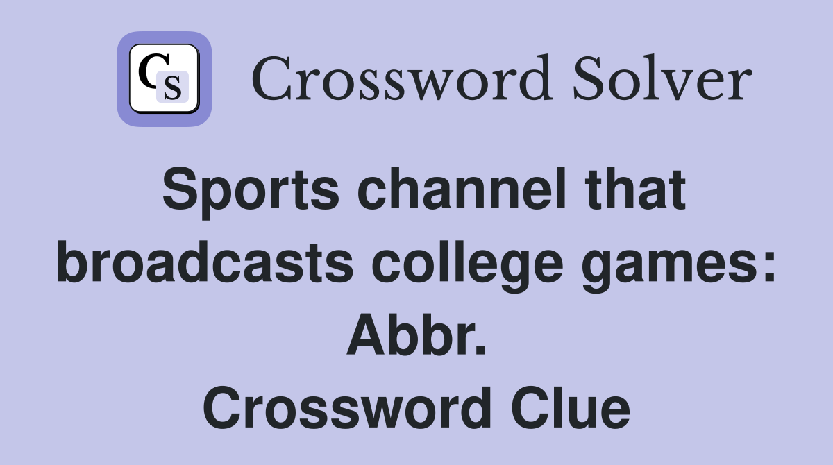 Sports channel that broadcasts college games: Abbr. Crossword Clue