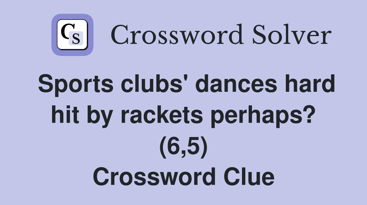 Sports clubs #39 dances hard hit by rackets perhaps? (6 5) Crossword