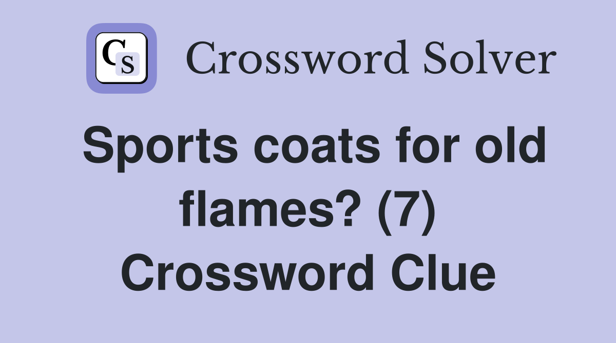 Sports coats for old flames? (7) Crossword Clue