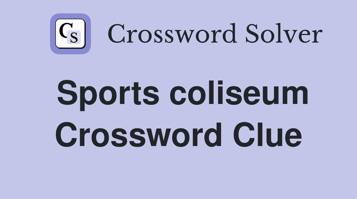 Sports coliseum Crossword Clue