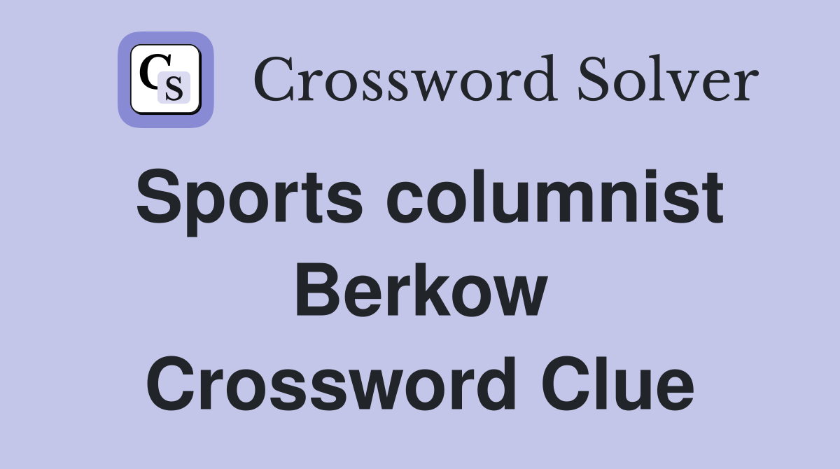Sports columnist Berkow Crossword Clue