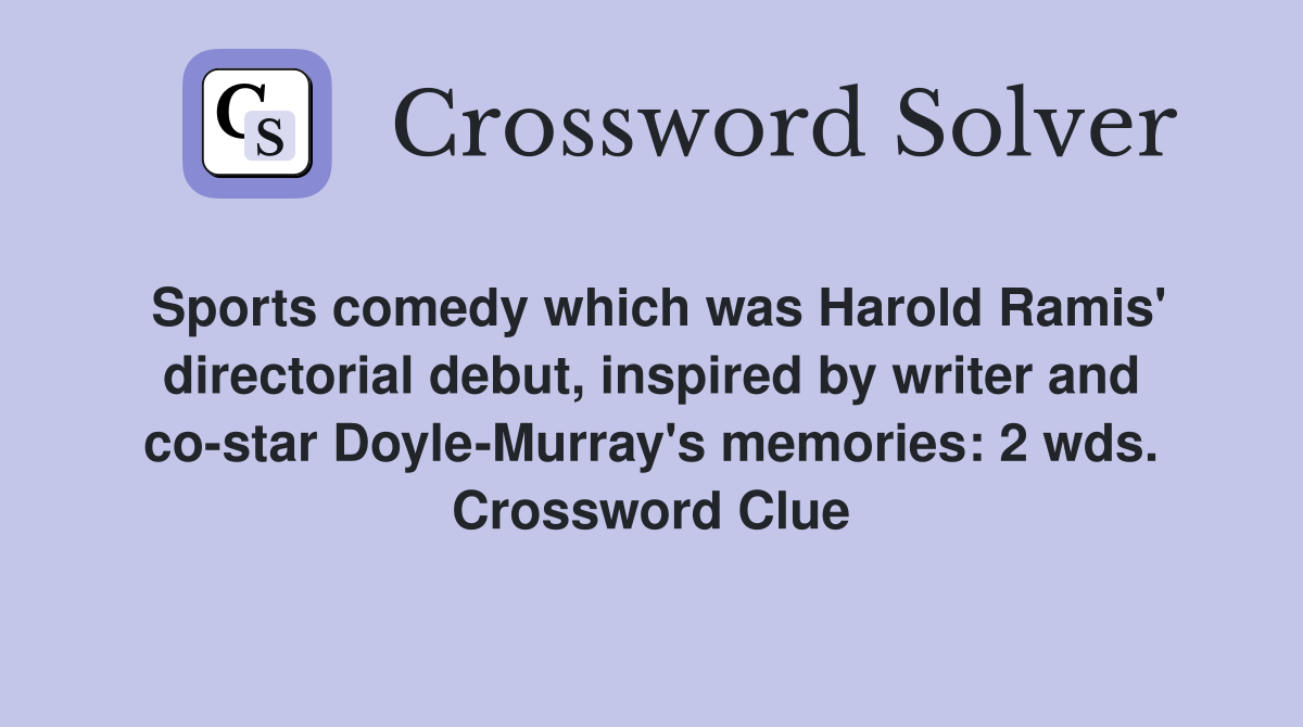 Sports comedy which was Harold Ramis' directorial debut, inspired by writer and co-star Doyle-Murray's memories: 2 wds. Crossword Clue