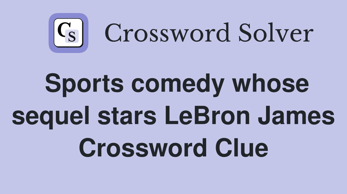 Sports comedy whose sequel stars LeBron James Crossword Clue