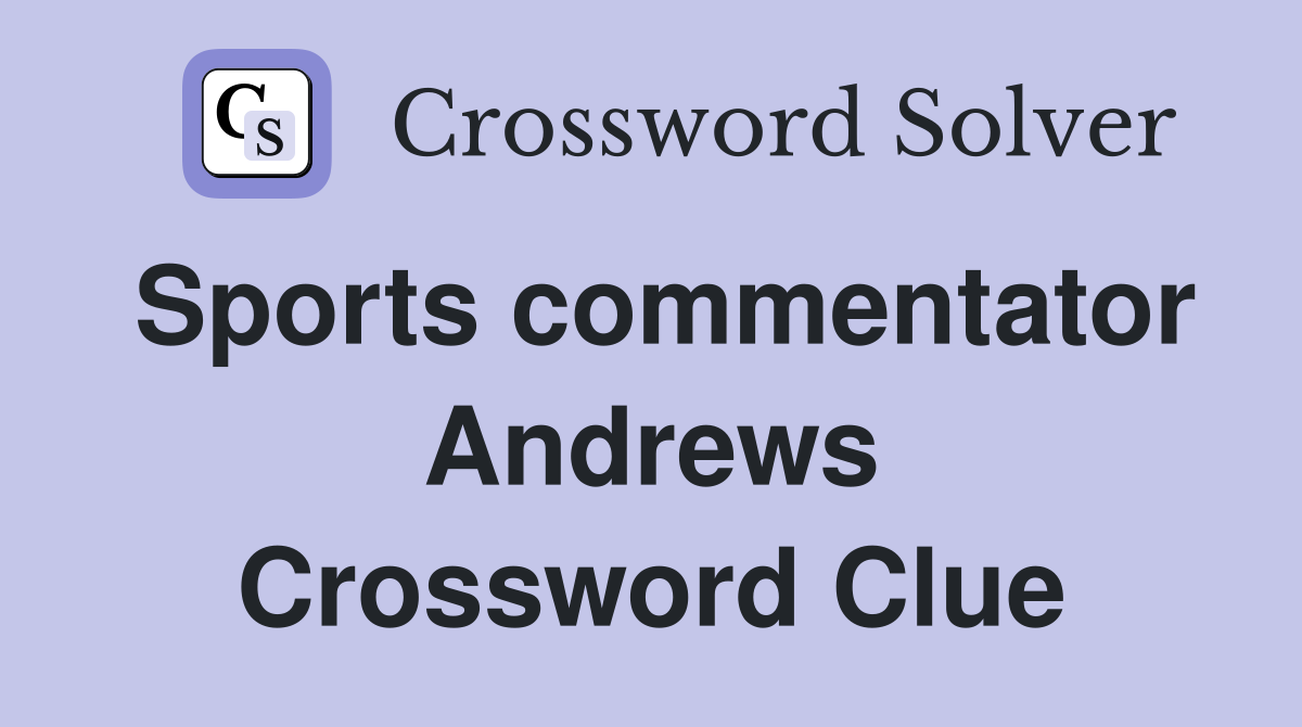Sports commentator Andrews Crossword Clue