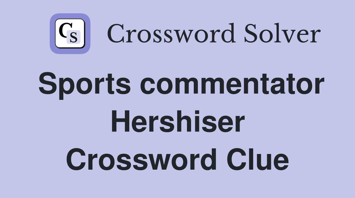 Sports commentator Hershiser Crossword Clue