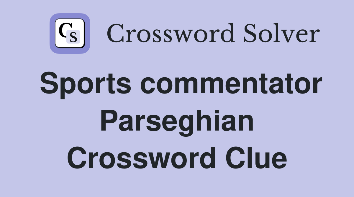 Sports commentator Parseghian Crossword Clue