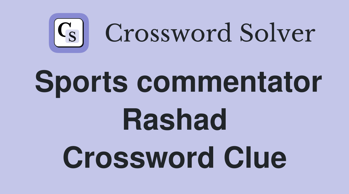 Sports commentator Rashad Crossword Clue