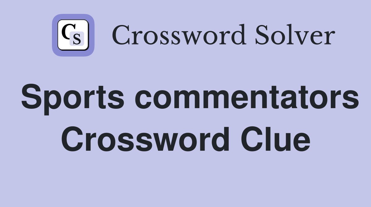 Sports commentators Crossword Clue