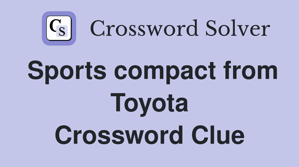 Sports compact from Toyota Crossword Clue