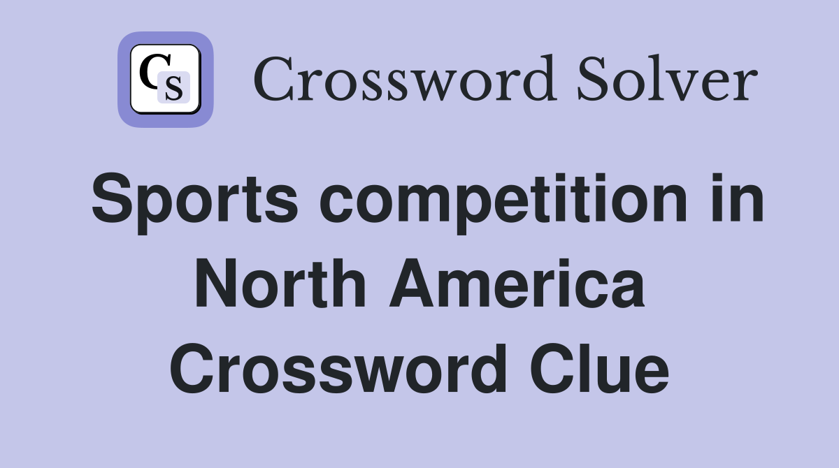 Sports competition in North America Crossword Clue