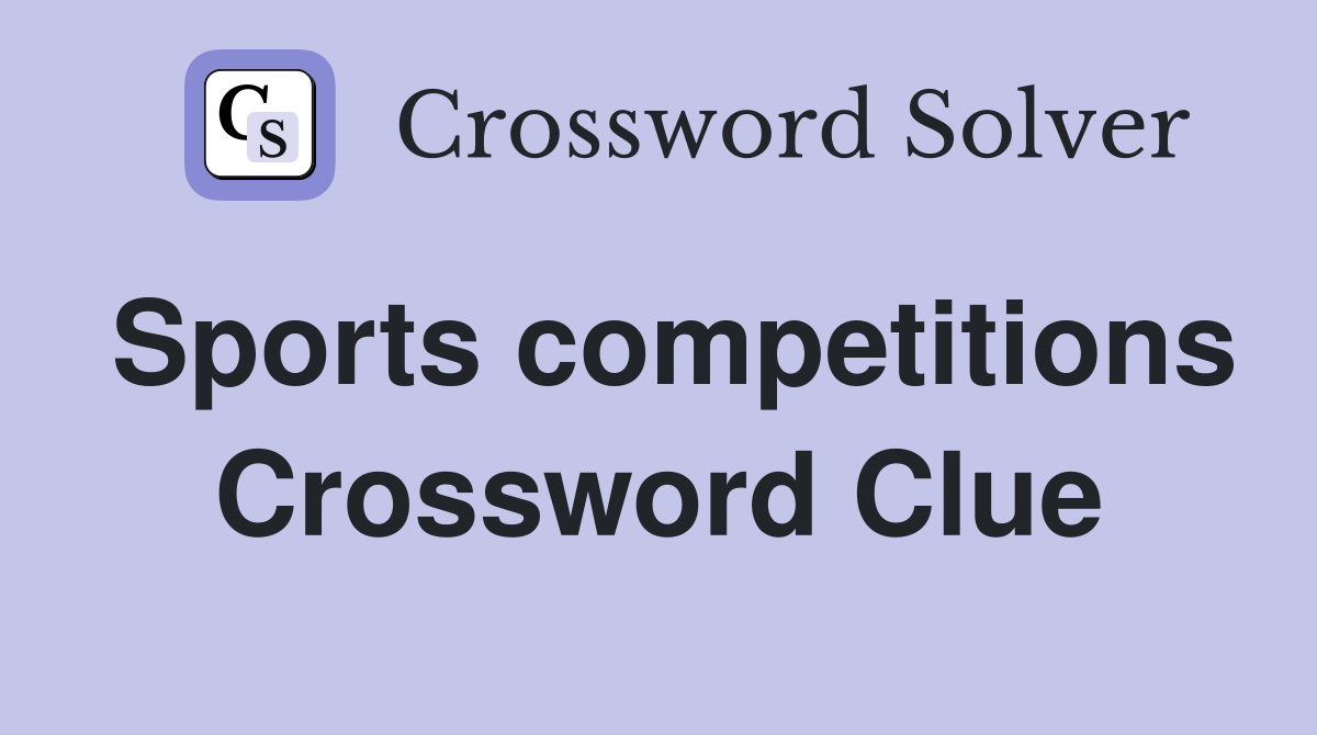 Sports competitions Crossword Clue