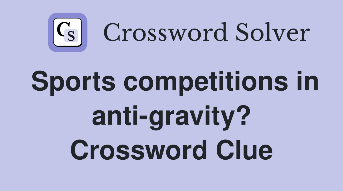 Sports competitions in anti-gravity? Crossword Clue