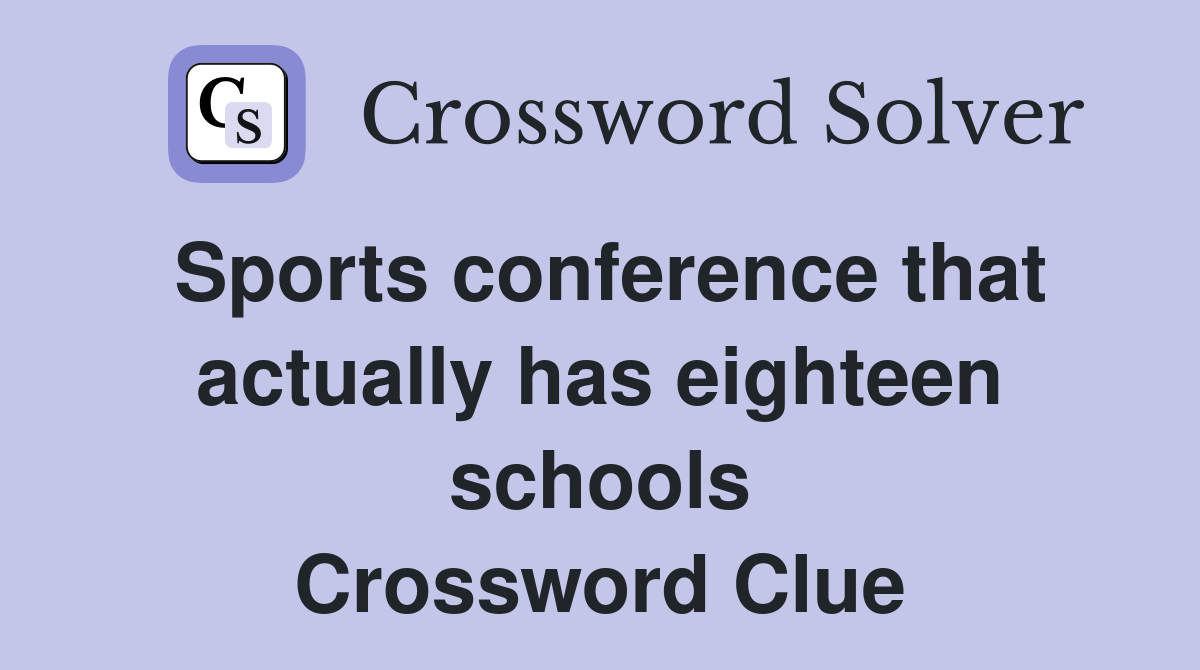 Sports conference that actually has eighteen schools Crossword Clue