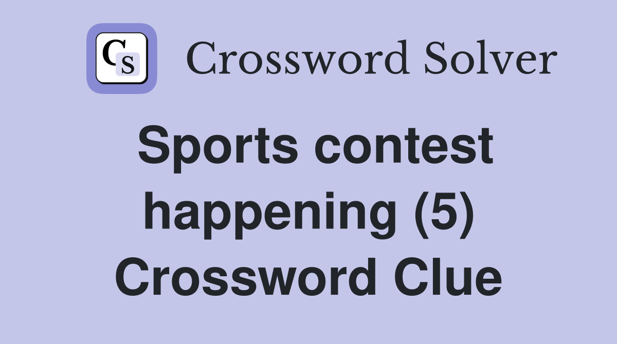 Sports contest happening (5) Crossword Clue
