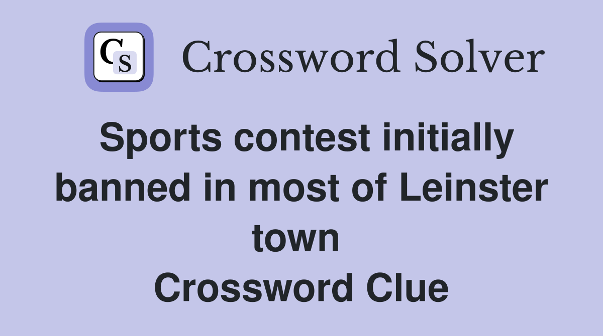 Sports contest initially banned in most of Leinster town  Crossword Clue