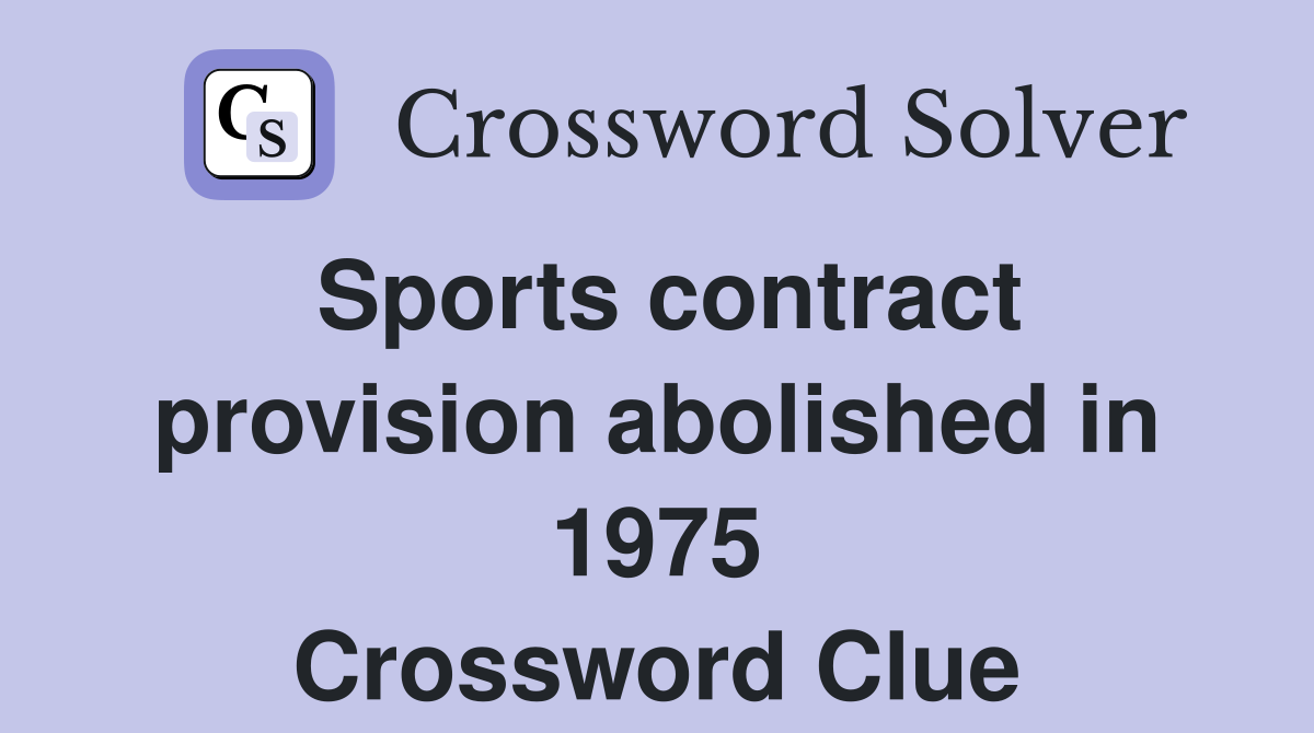 Sports contract provision abolished in 1975 Crossword Clue