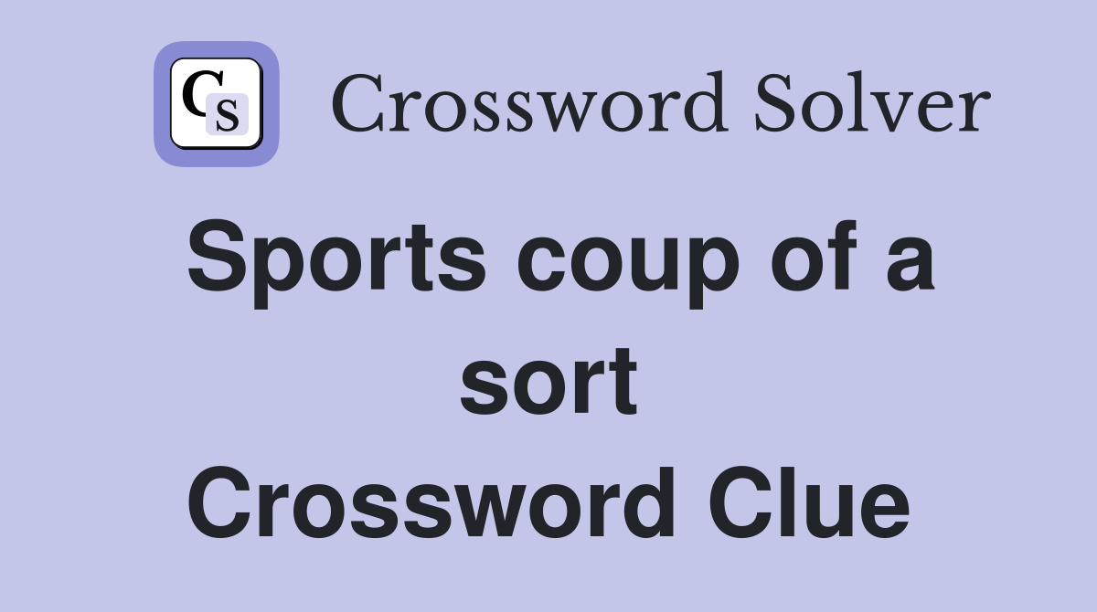 Sports coup of a sort Crossword Clue