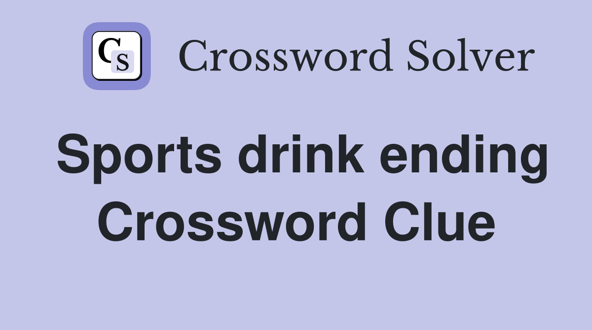 Sports drink ending Crossword Clue