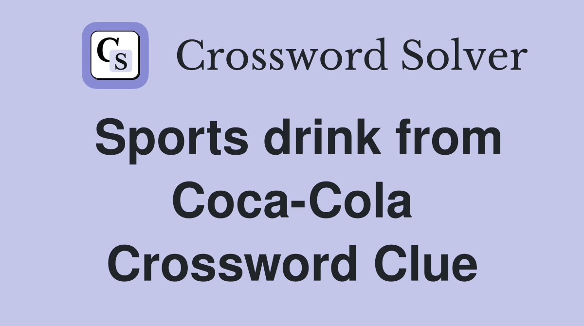 Sports drink from Coca-Cola Crossword Clue