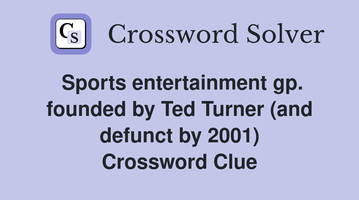 Sports entertainment gp. founded by Ted Turner (and defunct by 2001) Crossword Clue