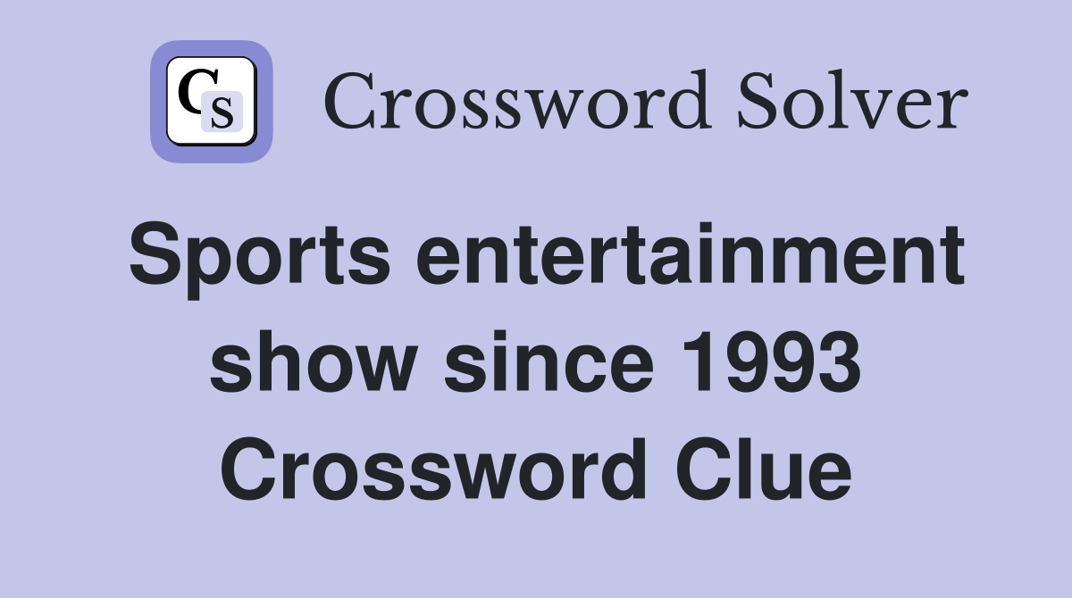 Sports entertainment show since 1993 Crossword Clue